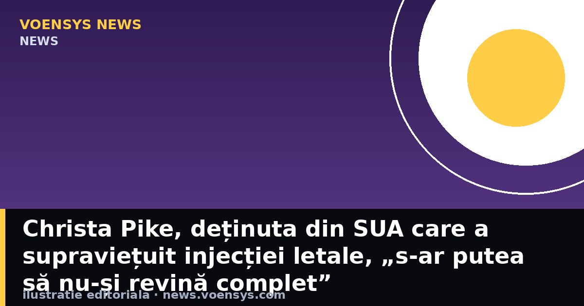 Christa Pike, deținuta din SUA care a supraviețuit injecției letale, „s-ar putea să nu-și revină complet”